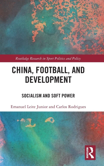 China, Football, And Development (Routledge Research In Sport Politics And Policy)
