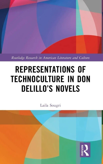Representations Of Technoculture In Don DelilloS Novels (Routledge Research In American Literature And Culture)
