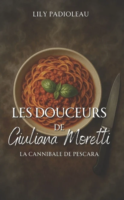 Les Douceurs De Giuliana Moretti: La Cannibale De Pescara (French Edition)