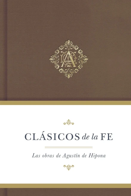 Clásicos De La Fe: Agustín De Hipona / Classics Of Faith: Augustine Of Hippo (Clasicos De La Fe) (Spanish Edition)