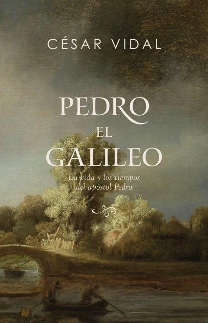 Pedro El Galileo: La Vida Y Los Tiempos Del Apóstol Pedro / Spa Peter The Galilean: The Life And Times Of The Apostle Peter (Spanish Edition)