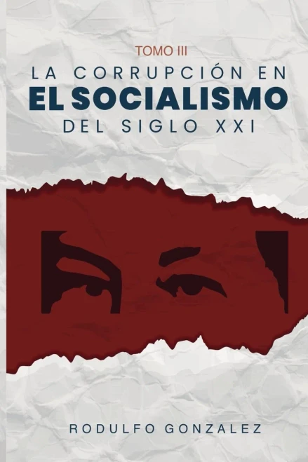 La Corrupción En El Socialismo Del Siglo Xxi: Tomo Iii (Spanish Edition)