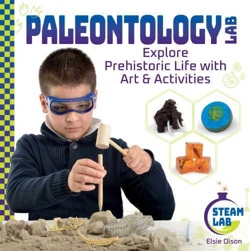 Paleontology Lab: Explore Prehistoric Life With Art & Activities (Steam Lab)