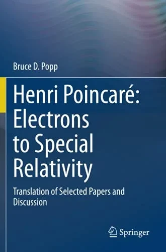 Henri Poincaré: Electrons To Special Relativity: Translation Of Selected Papers And Discussion