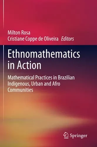 Ethnomathematics In Action: Mathematical Practices In Brazilian Indigenous, Urban And Afro Communities