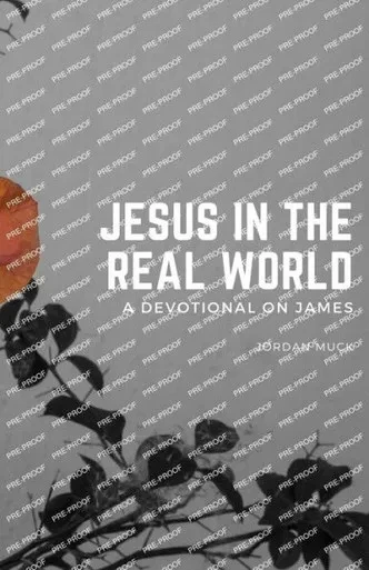 Jesus In The Real World (A Devotional On James)