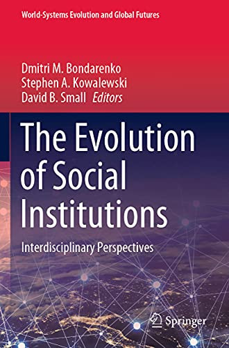 The Evolution Of Social Institutions: Interdisciplinary Perspectives (World-Systems Evolution And Global Futures)