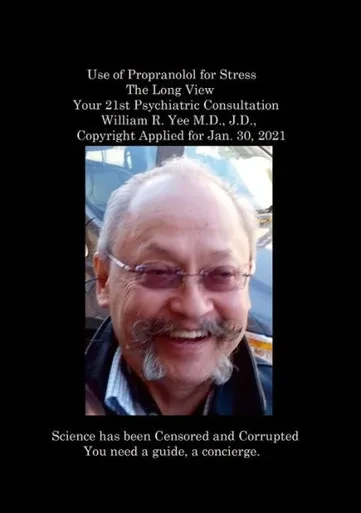 Use Of Propranolol For Stress The Long View Your 21St Psychiatric Consultation William R. Yee M.D., J.D., Copyright Applied For Jan. 30, 2021: Null