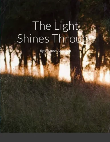 The Light Shines Through: By: Heather Saunders