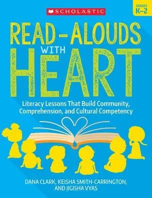 Read-Alouds With Heart: Grades K2: Literacy Lessons That Build Community, Comprehension, And Cultural Competency