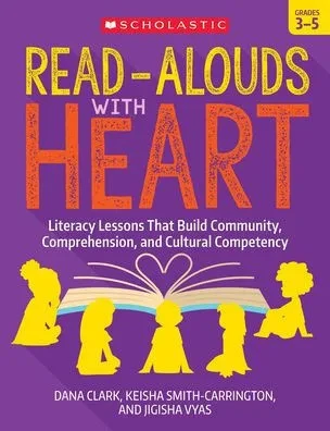 Read-Alouds With Heart: Grades 35: Literacy Lessons That Build Community, Comprehension, And Cultural Competency