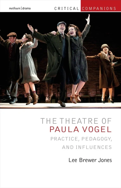 Theatre Of Paula Vogel, The: Practice, Pedagogy, And Influences (Critical Companions)