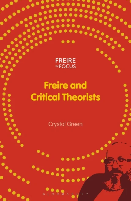 Freire And Critical Theorists (Freire In Focus)