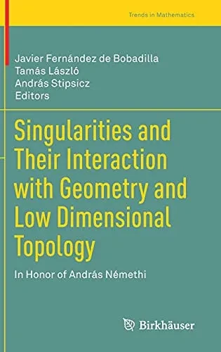 Singularities And Their Interaction With Geometry And Low Dimensional Topology: In Honor Of András Némethi (Trends In Mathematics)