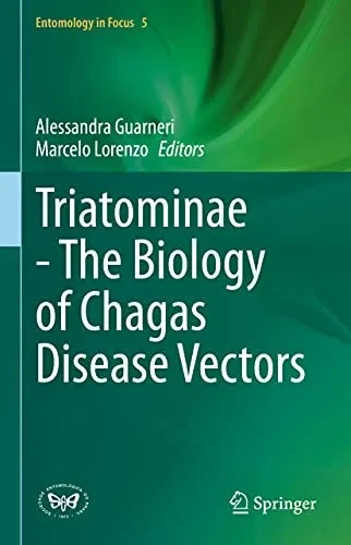 Triatominae - The Biology Of Chagas Disease Vectors (Entomology In Focus, 5)