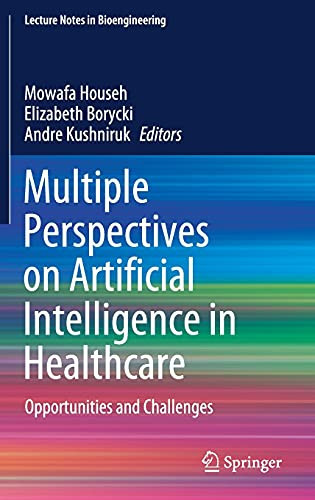 Multiple Perspectives On Artificial Intelligence In Healthcare: Opportunities And Challenges (Lecture Notes In Bioengineering)
