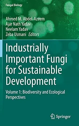 Industrially Important Fungi For Sustainable Development: Volume 1: Biodiversity And Ecological Perspectives (Fungal Biology)