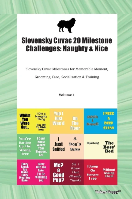 Slovensky Cuvac 20 Milestone Challenges: Naughty & Nice Slovensky Cuvac Milestones For Memorable Moments, Grooming, Care, Socialization, Training Volume 1