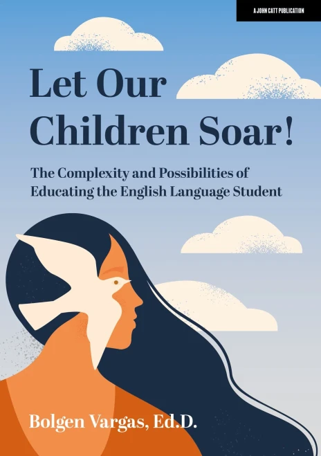 Let Our Children Soar! The Complexity And Possibilities Of Educating The English Language Student