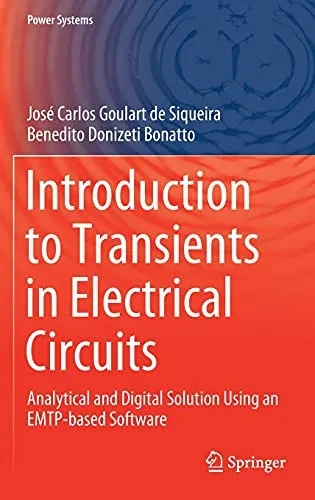 Introduction To Transients In Electrical Circuits: Analytical And Digital Solution Using An Emtp-Based Software (Power Systems)