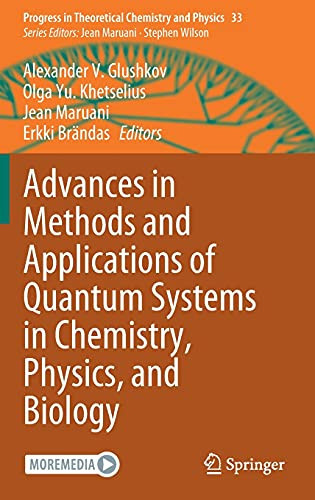 Advances In Methods And Applications Of Quantum Systems In Chemistry, Physics, And Biology (Progress In Theoretical Chemistry And Physics, 33)