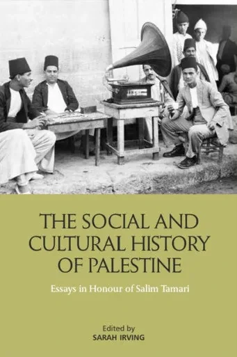 The Social And Cultural History Of Palestine: Essays In Honour Of Salim Tamari
