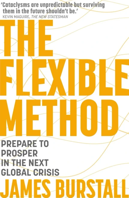 The Flexible Method: Prepare To Prosper In The Next Global Crisis