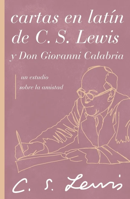 Cartas En Latín De C. S. Lewis Y Don Giovanni Calabria: Un Estudio Sobre La Amistad (Spanish Edition)