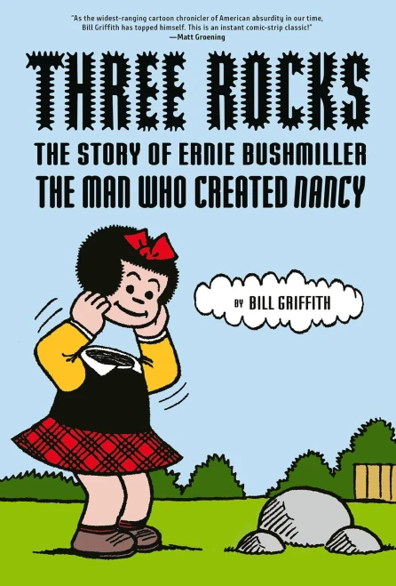 Three Rocks: The Story Of Ernie Bushmiller: The Man Who Created Nancy