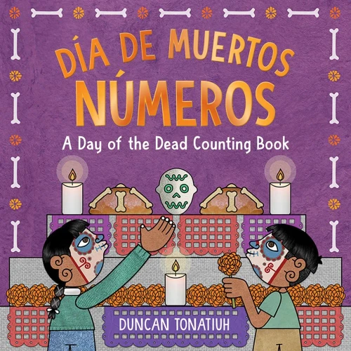 Día De Muertos: Números: A Day Of The Dead Counting Book