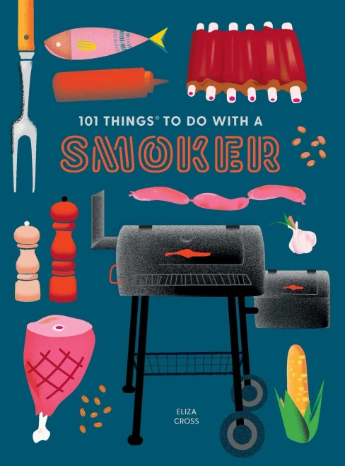 101 Things To Do With A Smoker (101 Cookbooks)