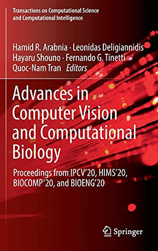 Advances In Computer Vision And Computational Biology: Proceedings From Ipcv'20, Hims'20, Biocomp'20, And Bioeng'20 (Transactions On Computational Science And Computational Intelligence)