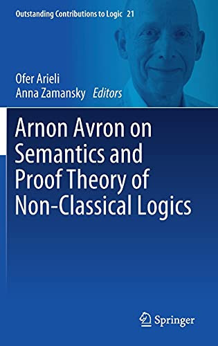 Arnon Avron On Semantics And Proof Theory Of Non-Classical Logics (Outstanding Contributions To Logic, 21)