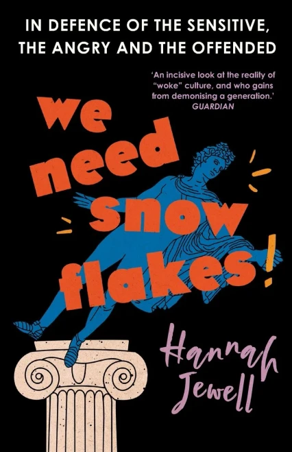 We Need Snowflakes: In Defence Of The Sensitive, The Angry And The Offended