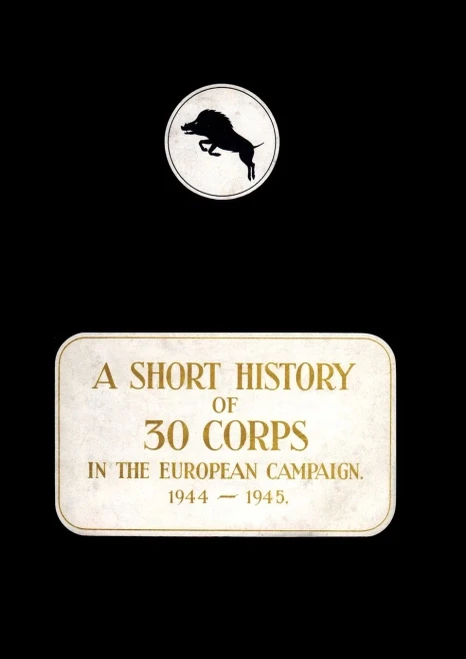 A History Of 30 Corps In The European Campaign 1944-1945