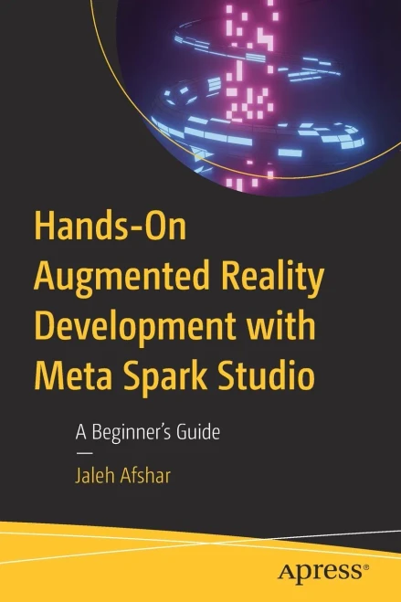 Hands-On Augmented Reality Development With Meta Spark Studio: A BeginnerS Guide