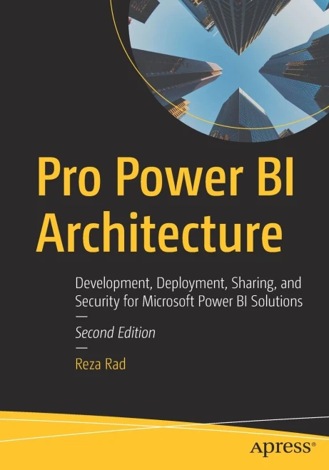 Pro Power Bi Architecture: Development, Deployment, Sharing, And Security For Microsoft Power Bi Solutions