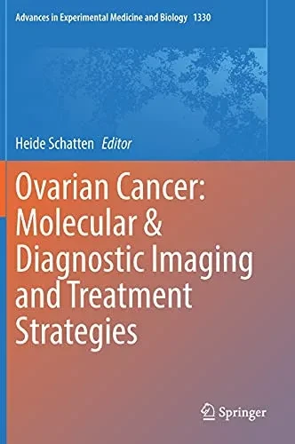 Ovarian Cancer: Molecular & Diagnostic Imaging And Treatment Strategies (Advances In Experimental Medicine And Biology, 1330)