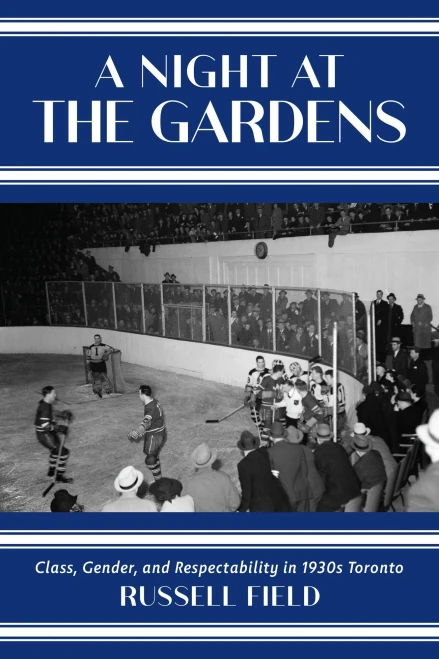 A Night At The Gardens: Class, Gender, And Respectability In 1930S Toronto