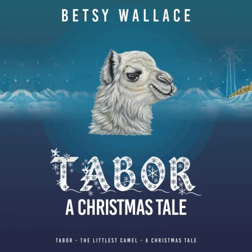 Tabor A Christmas Tale: Tabor - The Littlest Camel - A Christmas Tale