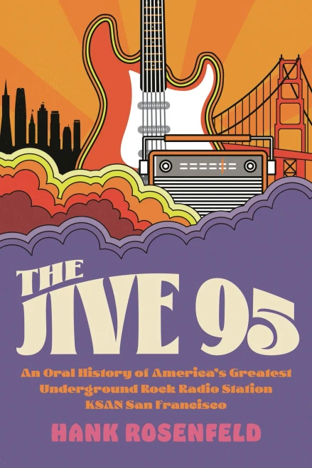 The Jive 95: An Oral History Of AmericaS Greatest Underground Rock Radio Station, Ksan San Francisco