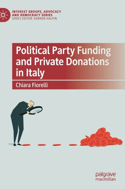 Political Party Funding And Private Donations In Italy (Interest Groups, Advocacy And Democracy Series)