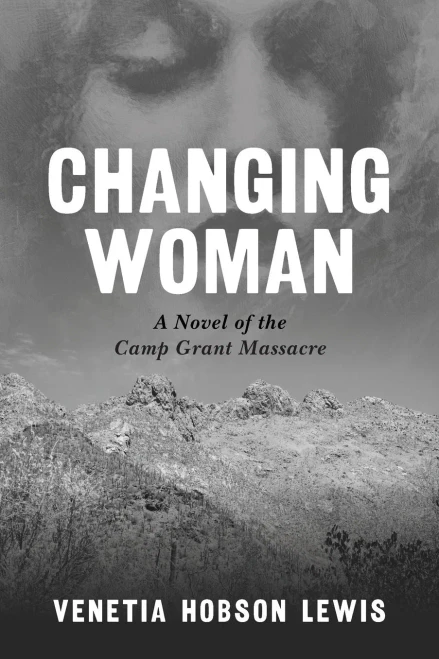 Changing Woman: A Novel Of The Camp Grant Massacre