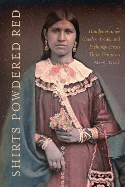 Shirts Powdered Red: Haudenosaunee Gender, Trade, And Exchange Across Three Centuries