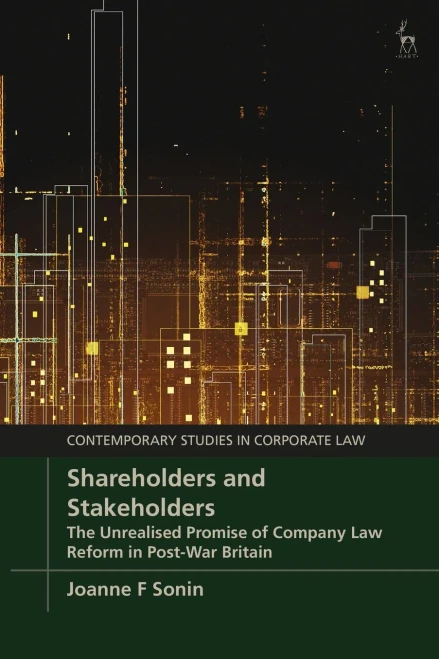 Shareholders And Stakeholders: The Unrealised Promise Of Company Law Reform In Post-War Britain (Contemporary Studies In Corporate Law)