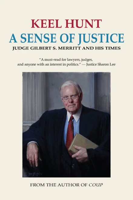 A Sense Of Justice: Judge Gilbert S. Merritt And His Times
