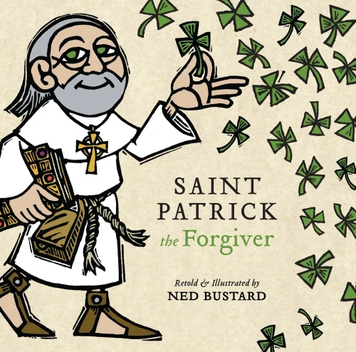 Saint Patrick The Forgiver: The History And Legends Of Ireland'S Bishop