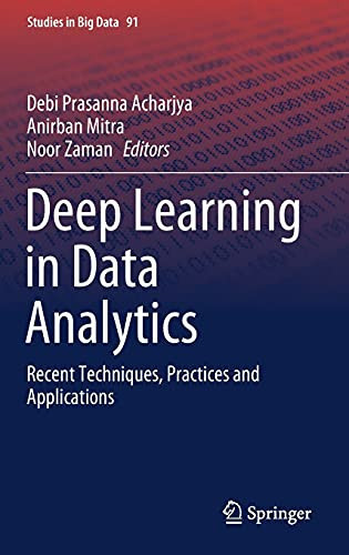 Deep Learning In Data Analytics: Recent Techniques, Practices And Applications (Studies In Big Data, 91)