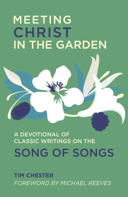 Meeting Christ In The Garden: A Devotional Of Classic Writings On The Song Of Songs