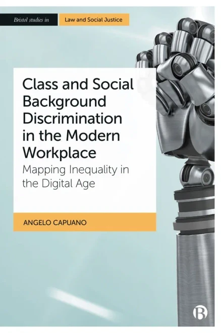 Class And Social Background Discrimination In The Modern Workplace: Mapping Inequality In The Digital Age (Bristol Studies In Law And Social Justice)